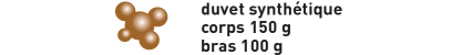 Caractéristiques : Duvet synthétique corps 100 g bras 60 g